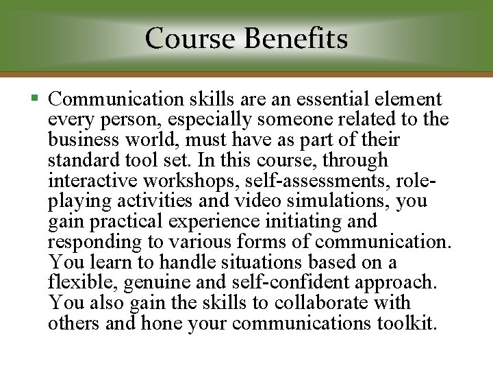 Course Benefits § Communication skills are an essential element every person, especially someone related