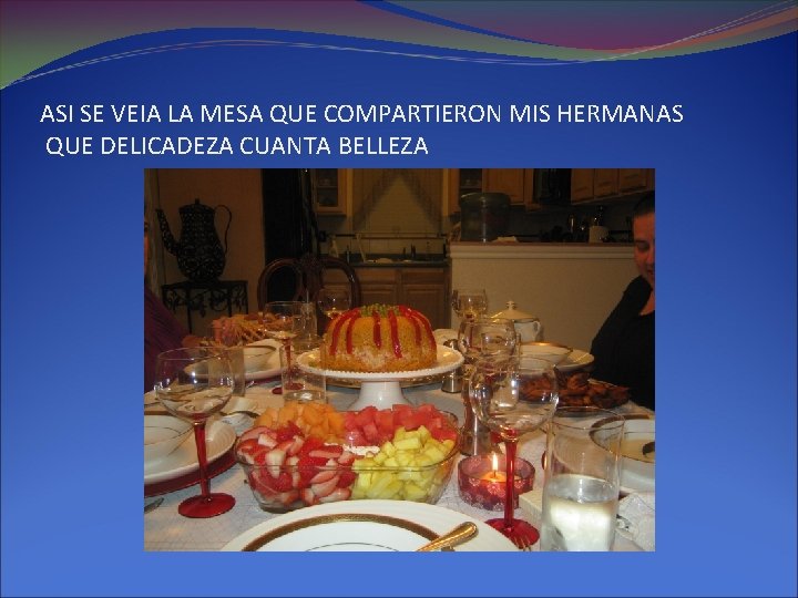 ASI SE VEIA LA MESA QUE COMPARTIERON MIS HERMANAS QUE DELICADEZA CUANTA BELLEZA 