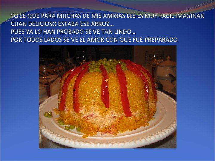 YO SE QUE PARA MUCHAS DE MIS AMIGAS LES ES MUY FACIL IMAGINAR CUAN