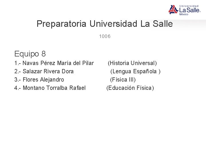 Preparatoria Universidad La Salle 1006 Equipo 8 1. - Navas Pérez María del Pilar