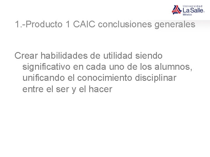 1. -Producto 1 CAIC conclusiones generales Crear habilidades de utilidad siendo significativo en cada