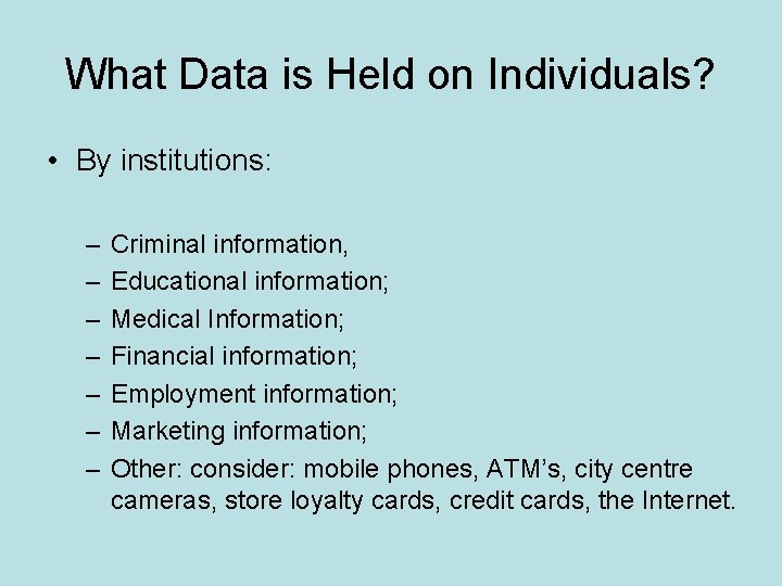 What Data is Held on Individuals? • By institutions: – – – – Criminal