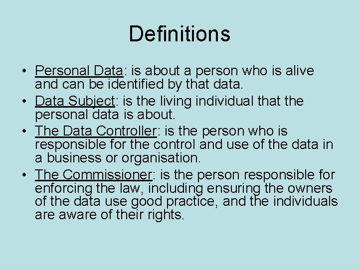 Definitions • Personal Data: is about a person who is alive and can be