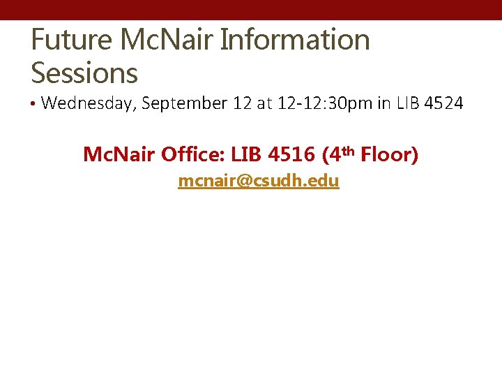 Future Mc. Nair Information Sessions • Wednesday, September 12 at 12 -12: 30 pm