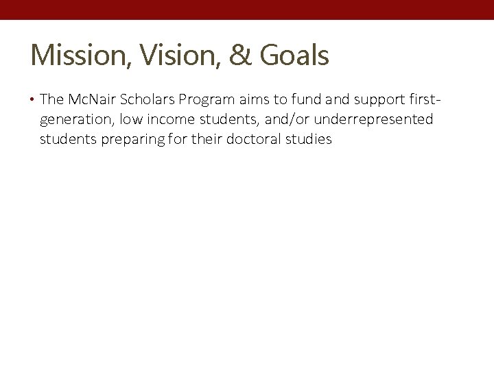 Mission, Vision, & Goals • The Mc. Nair Scholars Program aims to fund and