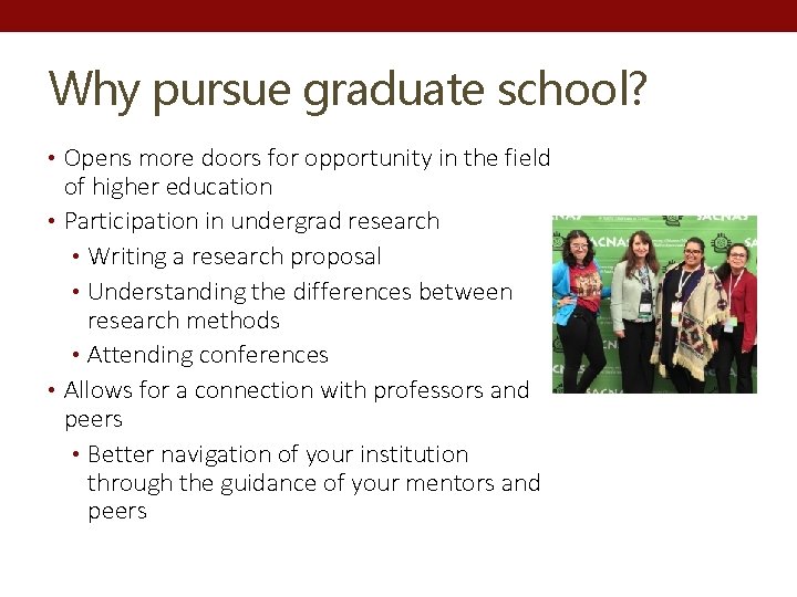 Why pursue graduate school? • Opens more doors for opportunity in the field of