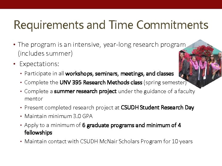 Requirements and Time Commitments • The program is an intensive, year-long research program (includes