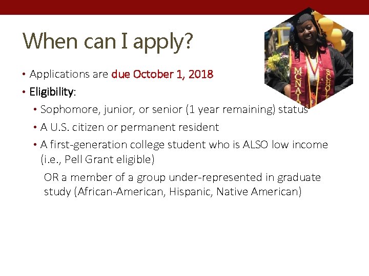 When can I apply? • Applications are due October 1, 2018 • Eligibility: •