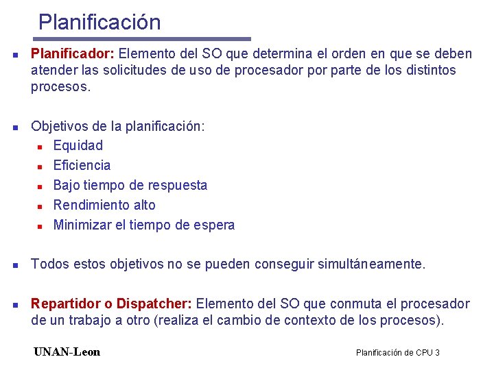 Planificación n n Planificador: Elemento del SO que determina el orden en que se