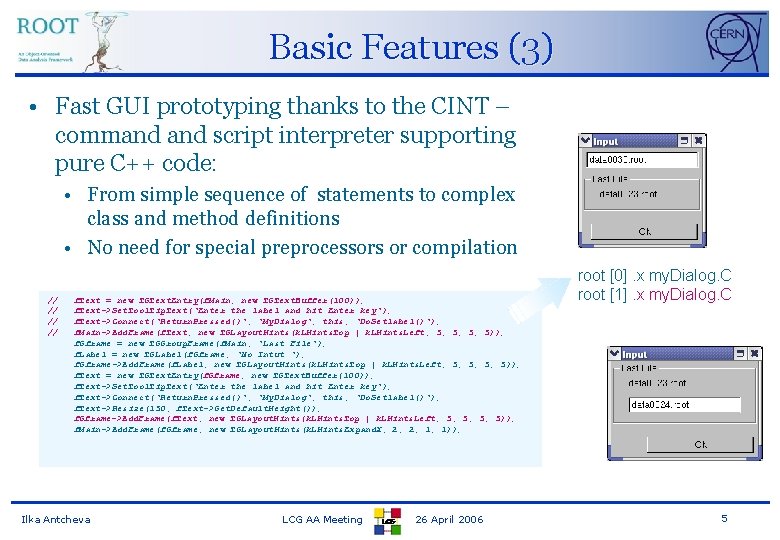 Basic Features (3) • Fast GUI prototyping thanks to the CINT – command script