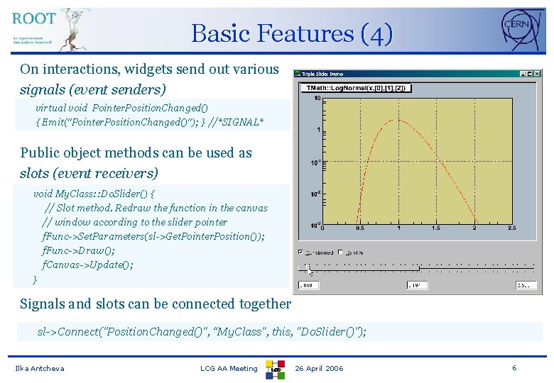 Basic Features (4) On interactions, widgets send out various signals (event senders) virtual void