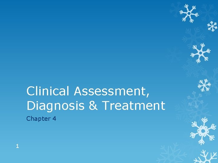 Clinical Assessment, Diagnosis & Treatment Chapter 4 1 