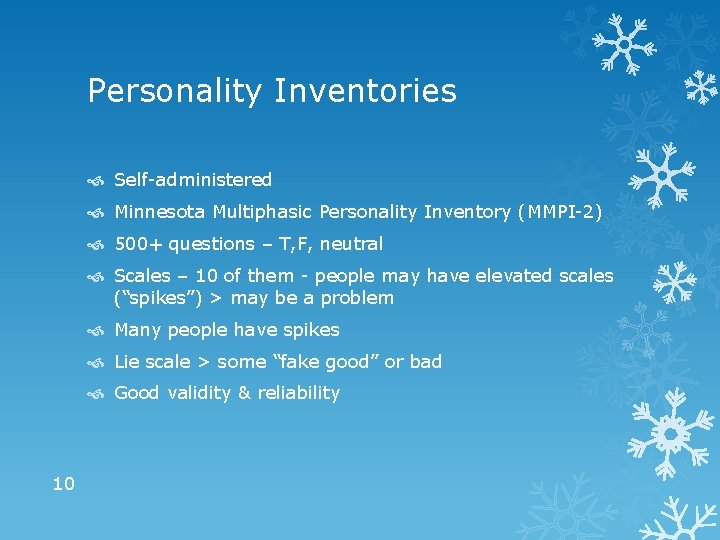 Personality Inventories Self-administered Minnesota Multiphasic Personality Inventory (MMPI-2) 500+ questions – T, F, neutral