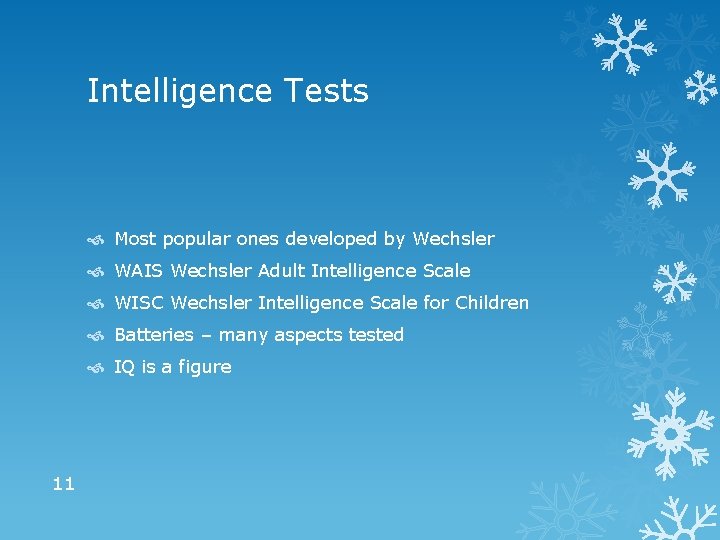 Intelligence Tests Most popular ones developed by Wechsler WAIS Wechsler Adult Intelligence Scale WISC