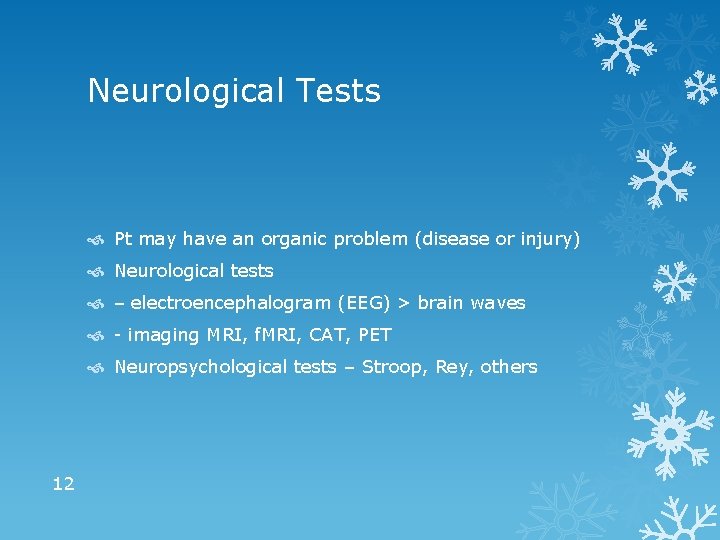 Neurological Tests Pt may have an organic problem (disease or injury) Neurological tests –
