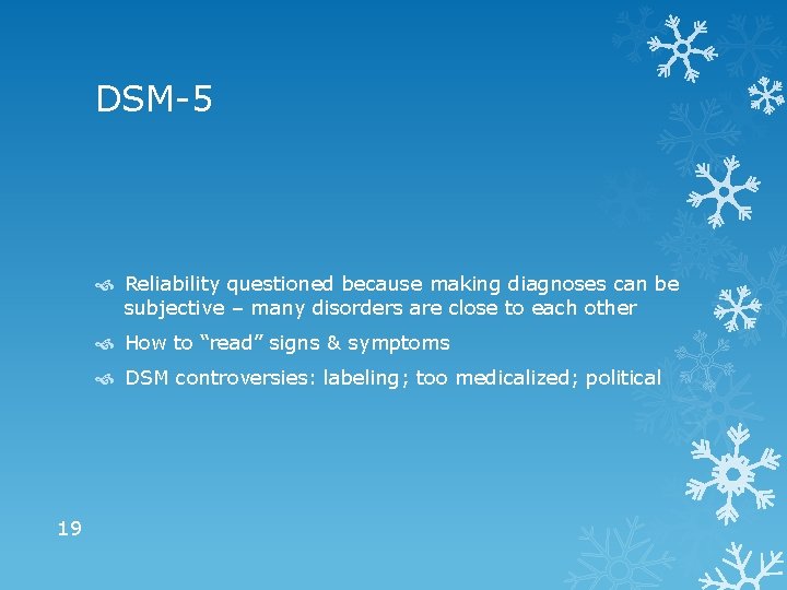 DSM-5 Reliability questioned because making diagnoses can be subjective – many disorders are close