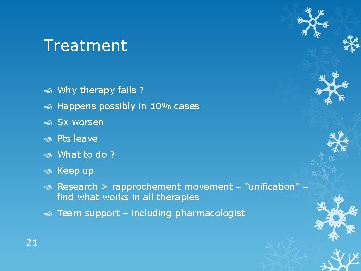 Treatment Why therapy fails ? Happens possibly in 10% cases Sx worsen Pts leave