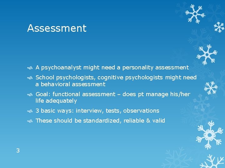 Assessment A psychoanalyst might need a personality assessment School psychologists, cognitive psychologists might need