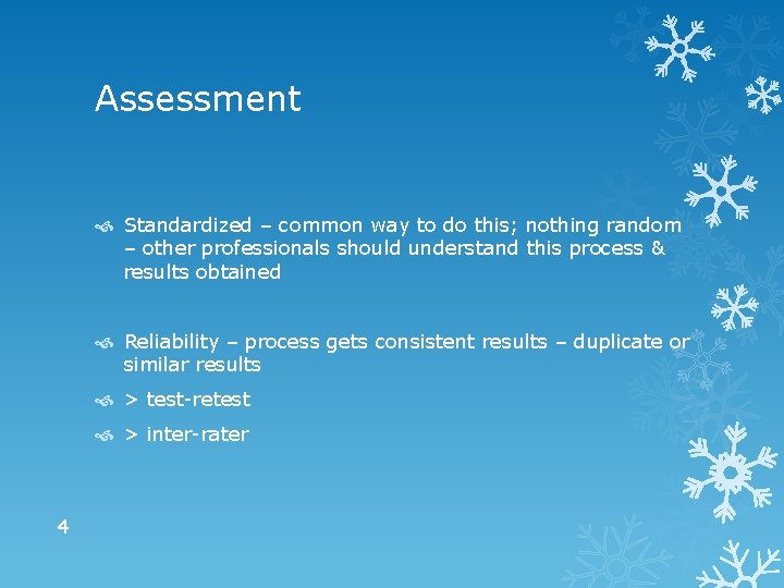 Assessment Standardized – common way to do this; nothing random – other professionals should