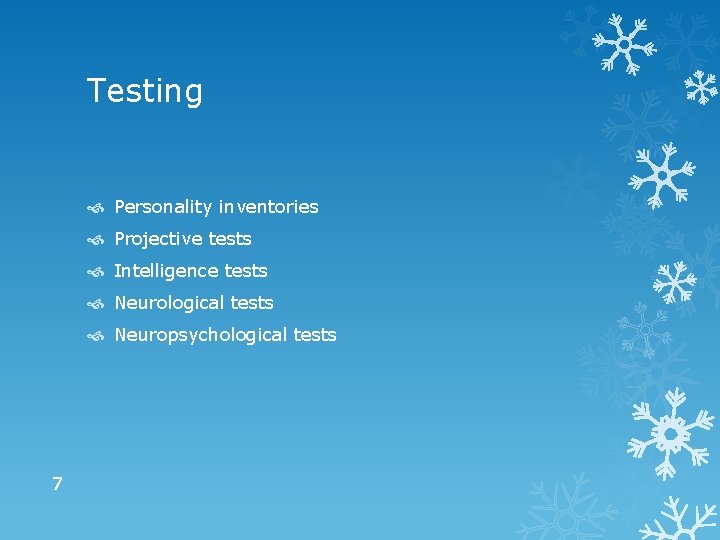 Testing Personality inventories Projective tests Intelligence tests Neurological tests Neuropsychological tests 7 