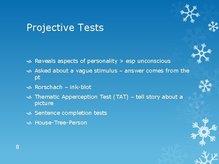 Projective Tests Reveals aspects of personality > esp unconscious Asked about a vague stimulus