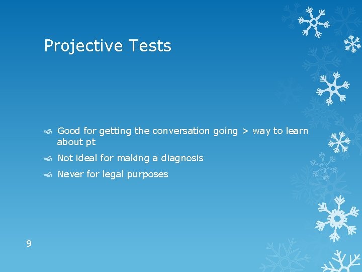 Projective Tests Good for getting the conversation going > way to learn about pt