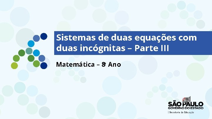 Sistemas de duas equações com duas incógnitas – Parte III Matemática – 8º Ano