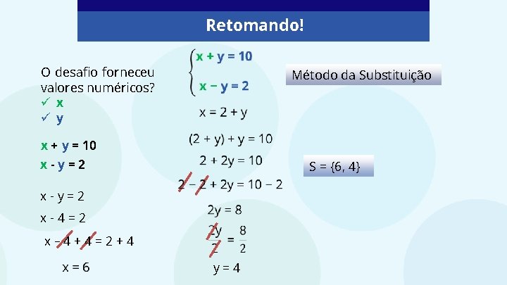 Retomando! O desafio forneceu valores numéricos? ü x ü y Método da Substituição x