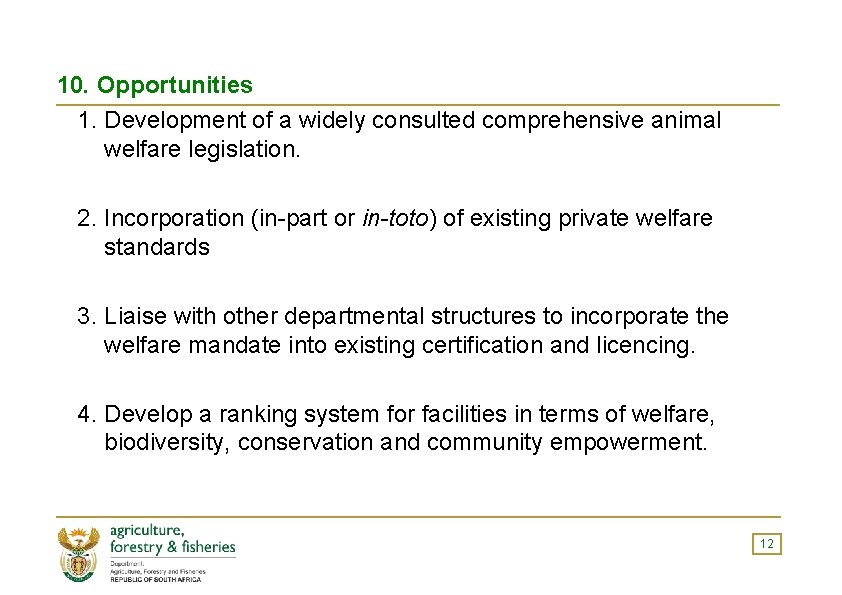 10. Opportunities 1. Development of a widely consulted comprehensive animal welfare legislation. 2. Incorporation