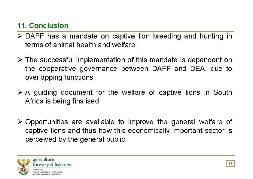 11. Conclusion Ø DAFF has a mandate on captive lion breeding and hunting in