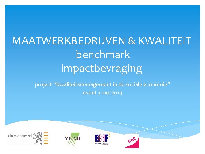 MAATWERKBEDRIJVEN & KWALITEIT benchmark impactbevraging project “Kwaliteitsmanagement in de sociale economie” event 7 mei