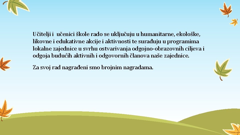 Učitelji i učenici škole rado se uključuju u humanitarne, ekološke, likovne i edukativne akcije