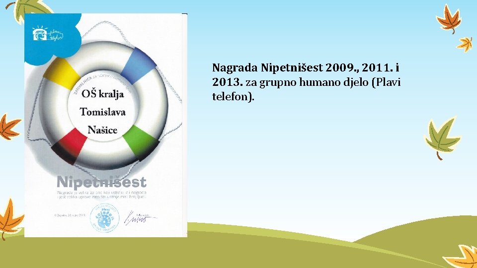 Nagrada Nipetnišest 2009. , 2011. i 2013. za grupno humano djelo (Plavi telefon). 