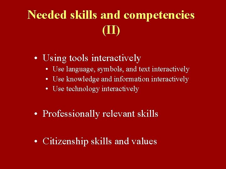 Needed skills and competencies (II) • Using tools interactively • Use language, symbols, and