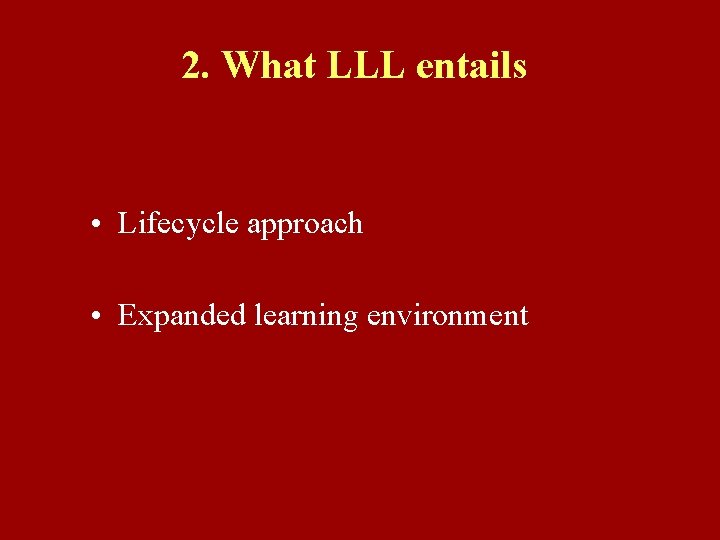 2. What LLL entails • Lifecycle approach • Expanded learning environment 