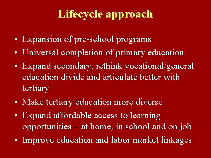 Lifecycle approach • Expansion of pre-school programs • Universal completion of primary education •