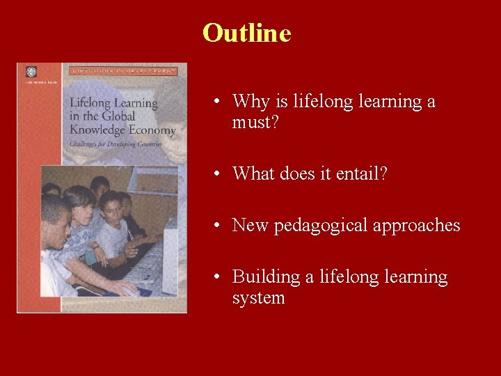 Outline • Why is lifelong learning a must? • What does it entail? •