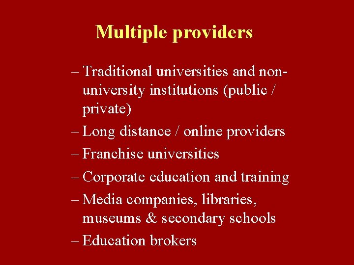 Multiple providers – Traditional universities and nonuniversity institutions (public / private) – Long distance