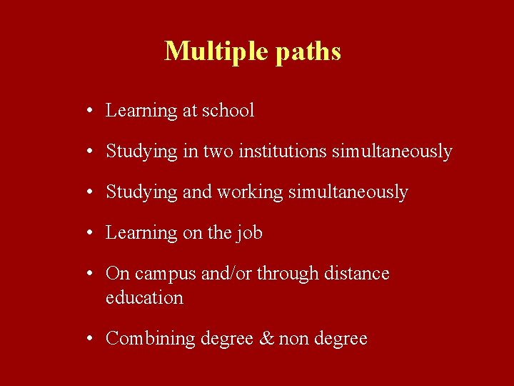 Multiple paths • Learning at school • Studying in two institutions simultaneously • Studying