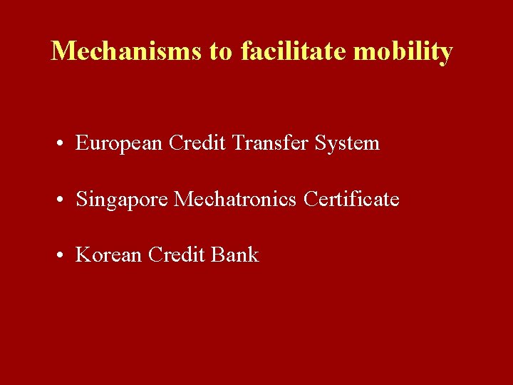 Mechanisms to facilitate mobility • European Credit Transfer System • Singapore Mechatronics Certificate •