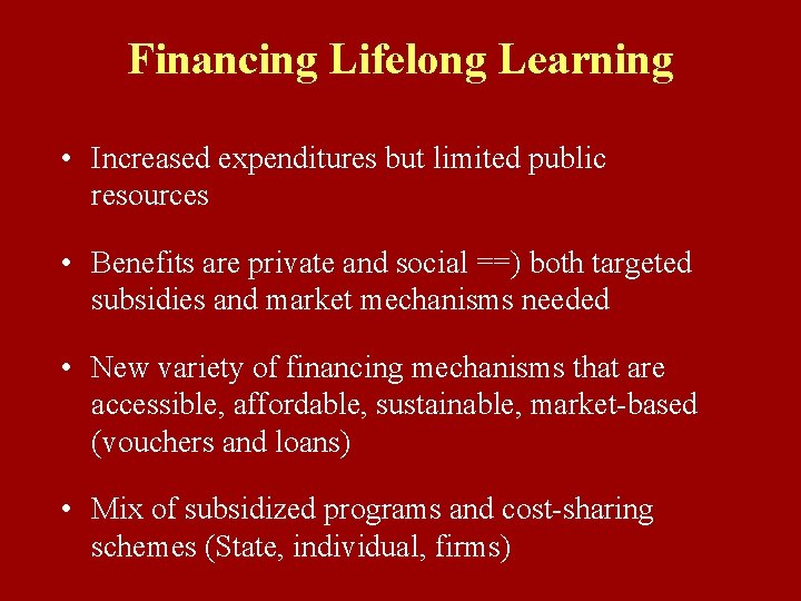 Financing Lifelong Learning • Increased expenditures but limited public resources • Benefits are private