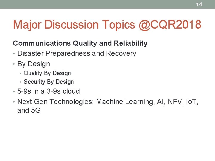 14 Major Discussion Topics @CQR 2018 Communications Quality and Reliability • Disaster Preparedness and