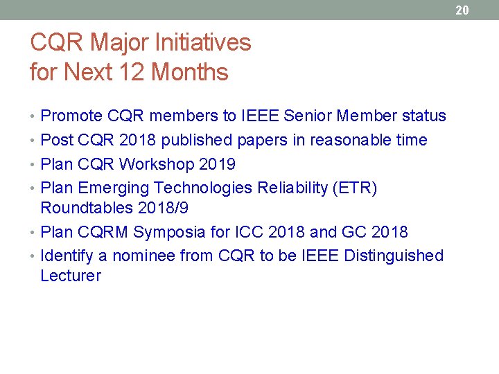 20 CQR Major Initiatives for Next 12 Months • Promote CQR members to IEEE