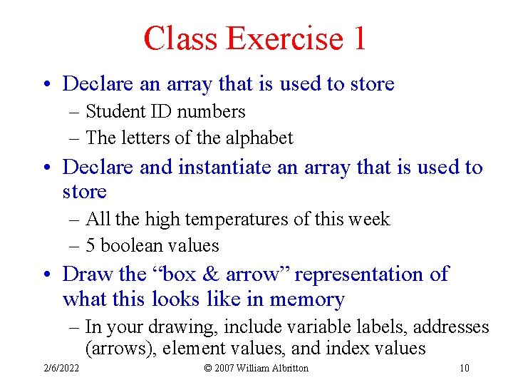 Class Exercise 1 • Declare an array that is used to store – Student