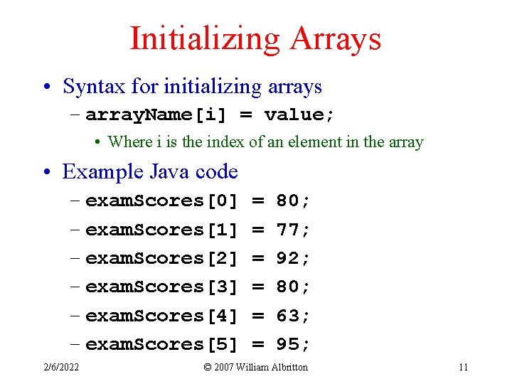 Initializing Arrays • Syntax for initializing arrays – array. Name[i] = value; • Where