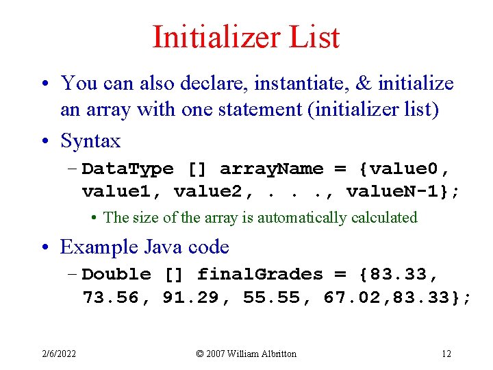 Initializer List • You can also declare, instantiate, & initialize an array with one