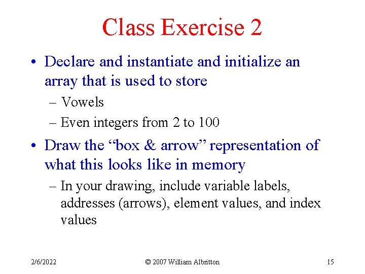 Class Exercise 2 • Declare and instantiate and initialize an array that is used