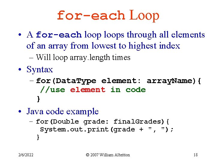 for-each Loop • A for-each loops through all elements of an array from lowest