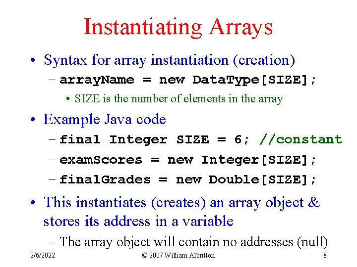 Instantiating Arrays • Syntax for array instantiation (creation) – array. Name = new Data.