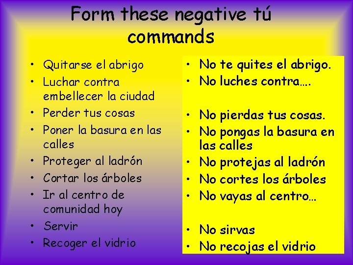 Form these negative tú commands • Quitarse el abrigo • Luchar contra embellecer la